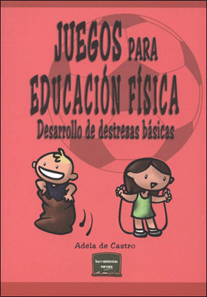 JUEGOS PARA EDUCACIÓN FÍSICA. DESARROLLO DE DESTREZAS BÁSICAS