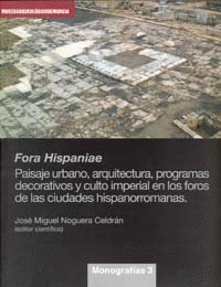 FORA HISPANIAE. PAISAJE URBANO, ARQUITECTURA, PROGRAMAS DECORATIVOS Y CULTO IMPE