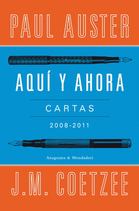 AQUI Y AHORA. CARTAS, 2008-2011: PAUL AUSTER - J.M. COETZEE