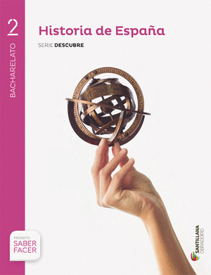 HISTORIA DE ESPAÑA, SERIE DESCUBRE, 2º BACHARELATO. SABER FACER