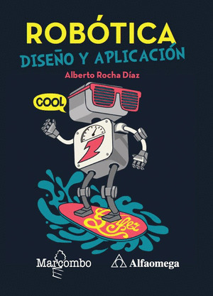 ROBÓTICA. DISEÑO Y APLICACIÓN, ROCHA DIAZ,ALBERTO, ISBN: 9788426728142