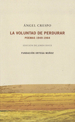 ANGEL CRESPO.  LA VOLUNTAD DE PERDURAR  POEMAS 1949-1964