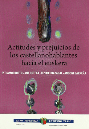 ACTITUDES Y PREJUICIOS DE LOS CASTELLANOHABLANTES HACIA EL EUSKERA