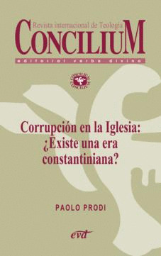CORRUPCION EN LA IGLESIA: ¿EXISTE UNA ERA CONSTANTINIANA? CONCILIUM 358 (2014)