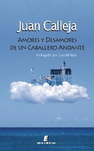 AMORES Y DESAMORES DE UN CABALLERO ANDANTE