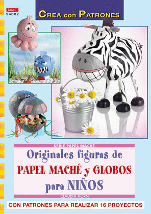 SERIE PAPEL MACHE Nº 2. ORIGINALES FIGURAS DE PAPEL MACHE Y GLOBOS PARA NIÑOS.