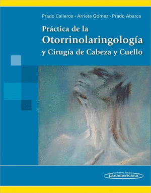 PRÁCTICA DE LA OTORRINOLARINGOLOGÍA Y CIRUGÍA DE CABEZA Y CUELLO