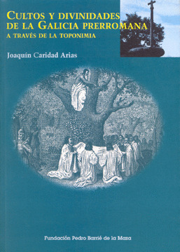 CULTOS Y DIVINIDADES DE LA GALICIA PRERROMANA A TRAVES DE LA TOPONIMIA