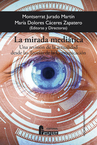 LA MIRADA MEDIATICA. UNA REVISION DE LA ACTUALIDAD DESDE LAS TEOR