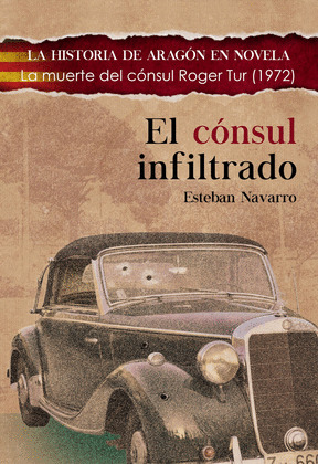 CÓNSUL INFILTRADO, EL (LA HISTORIA DE ARAGÓN EN NOVELA)