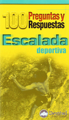ESCALADA DEPORTIVA. 100 PREGUNATS Y RESPUESTAS