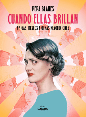 CUANDO ELLAS BRILLAN (UN VIAJE POR LOS PERSONAJES FEMENINOS QUE HAN MARCADO A VARIAS GENERACIONES)