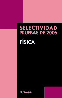 FISICA. SELECTIVIDAD, PRUEBAS DE 2006