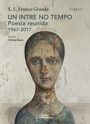 INTRE NO TEMPO, UN (POESÍA REUNIDA 1967-2017)
