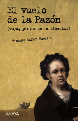 EL VUELO DE LA RAZON. GOYA, PINTOR DE LA LIBERTAD.