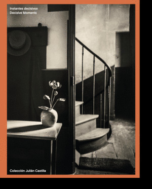 INSTANTES DECISIVOS - DECISIVE MOMENTS. COLECCIÓN JULIÁN CASTILLA