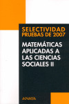 MATEMÁTICAS APLICADAS A LAS CIENCIAS SOCIALES II. SELECTIVIDAD. PRUEBAS DE 2007