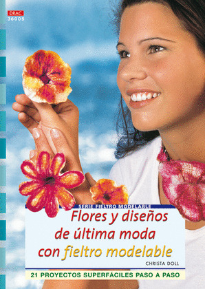 FLORES Y DISEÑOS DE ULTIMA MODA CON FIELTRO MODELABLE
