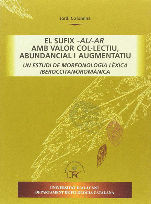 EL SUFIX -AL/-AR AMB VALOR COL·LECTIU, ABUNDANCIAL I AUGMENTATIU. UN ESTUDI DE M