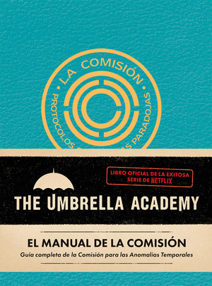 EL MANUAL DE LA COMISIÓN. THE UMBRELLA ACADEMY. (LIBRO OFICIAL DE LA SERIE DE NETFLIX)