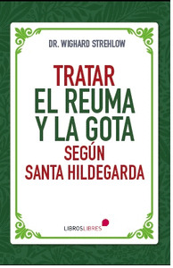 TRATAR EL REUMA Y LA GOTA SEGUN SANTA HILDEGARDA