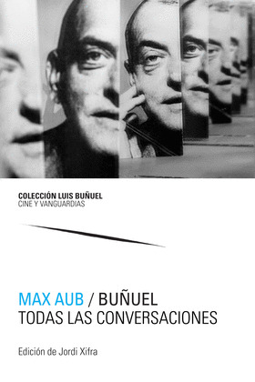 MAX AUB / BUÑUEL. TODAS LAS CONVERSACIONES