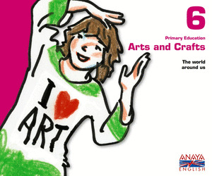 ANAYA ENGLISH, ARTS AND CRAFTS, 6 EDUCACIÓN PRIMARIA. LIBRO DEL PROFESOR