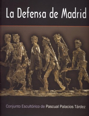 LA DEFENSA DE MADRID, CONJUNTO ESCULTÓRICO DE PASCUAL PALACIOS TÁRDEZ