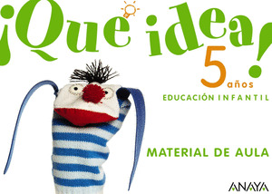 ¡QUÉ IDEA! 5 AÑOS. MATERIAL DE AULA.