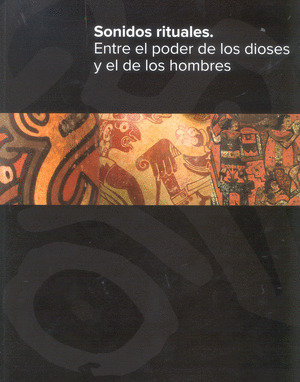 SONIDOS RITUALES. ENTRE EL PODER DE LOS DIOSES Y DE LOS HOMBRES
