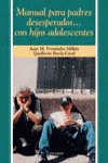 MANUAL PARA PADRES DESESPERADOS... CON HIJOS ADOLESCENTES