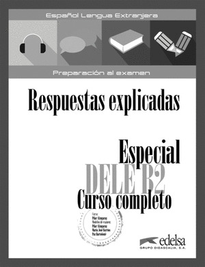 ESPECIAL DELE B2 CURSO COMPLETO - LIBRO DE RESPUESTAS EXPLICADAS Y TRANSCRIPCION