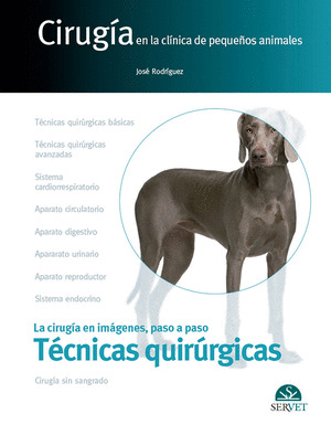 CIRUGIA EN LA CLINICA DE PEQUEÑOS ANIMALES. TECNICAS QUIRURGICAS