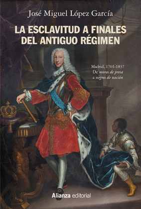 LA ESCLAVITUD A FINALES DEL ANTIGUO REGIMEN. MADRID 1701-1837