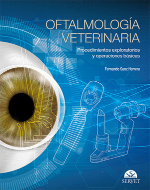OFTALMOLOGIA VETERINARIA. PROCEDIMIENTOS EXPLORATORIOS Y OPERACIONES FUNDAMENTAL