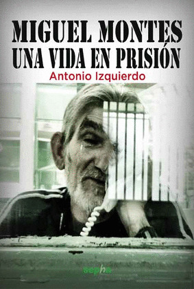 MIGUEL MONTES: UNA VIDA EN PRISION