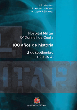 HOSPITAL MILITAR GENERAL O'DONNELL DE CEUTA. 100 AÑOS DE HISTORIA