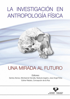 LA INVESTIGACIÓN EN ANTROPOLOGÍA FÍSICA. UNA MIRADA AL FUTURO.