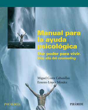 MANUAL PARA LA AYUDA PSICOLÓGICA: DAR PODER PARA VIVIR : MÁS ALLÁ DEL COUNSELING
