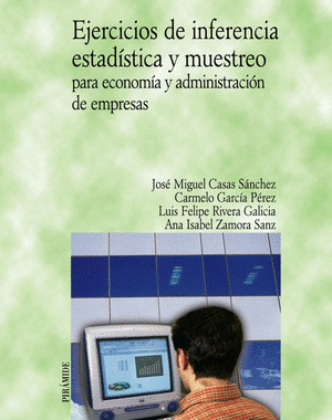 EJERCICIOS DE INFERENCIA ESTADÍSTICA Y MUESTREO PARA ECONOMÍA Y ADMINISTRACIÓN DE EMPRESAS