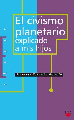 EL CIVISMO PLANETARIO EXPLICADO A MIS HI, TORRALBA ROSELLÓ, FRANCESC, ISBN:  9788428822534