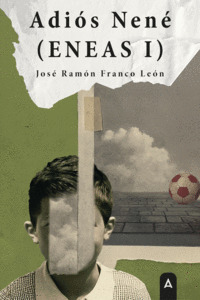 ADIÓS, NENÉ (ENEAS I)