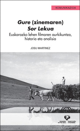 GURE (ZINEMAREN) SOR LEKUA. EUSKARAZKO LEHEN FILMAREN AURKIKUNTZA, HISTORIA ETA