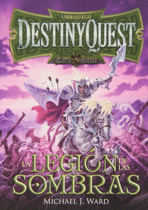 LEGION DE LAS SOMBRAS, LA (DESTINYQUEST. LIBRO JUEGO DARK GAME)