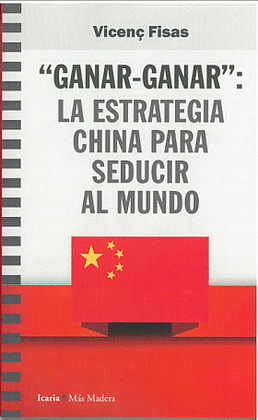 GANAR- GANAR: LA ESTRATEGIA CHINA PARA SEDUCIR AL MUNDO