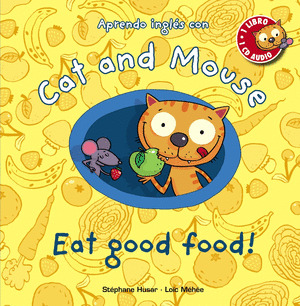 APRENDO INGLÉS CON CAT AND MOUSE: EAT GOOD FOOD!