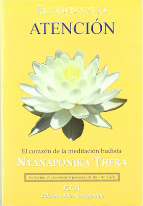 EL CAMINO DE LA ATENCION : EL CORAZON DE LA MEDITACION BUDISTA