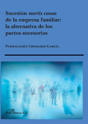 SUCESIÓN MORTIS CAUSA DE LA EMPRESA FAMILIAR: LA ALTERNATIVA DE LOS PACTOS SUCES