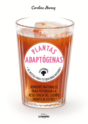 PLANTAS ADAPTÓGENAS. 67 RECETAS