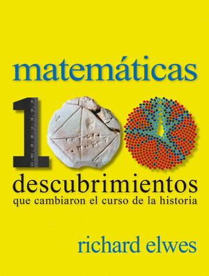 MATEMATICAS: 100 DESCUBRIMIENTOS QUE CAMBIARON EL CURSO DE LA HISTORIA